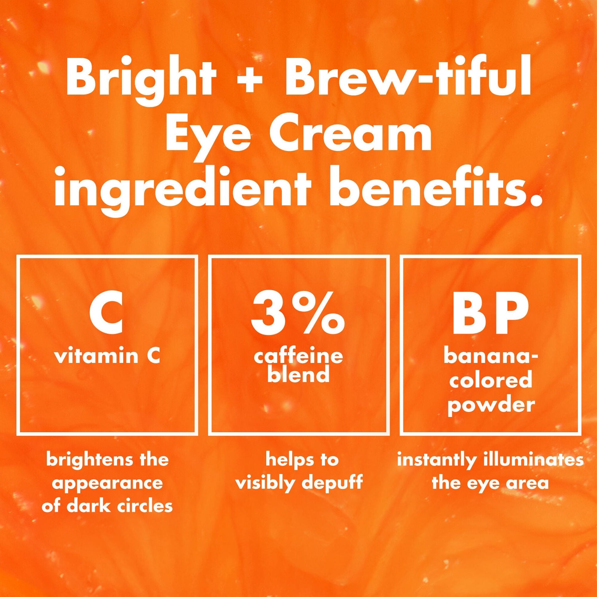 bright-brew-tiful-eye-cream-v1 0226_BBEC_Ingredients_4d618bd7-04ef-43ef-a131-016b51a211da.jpg